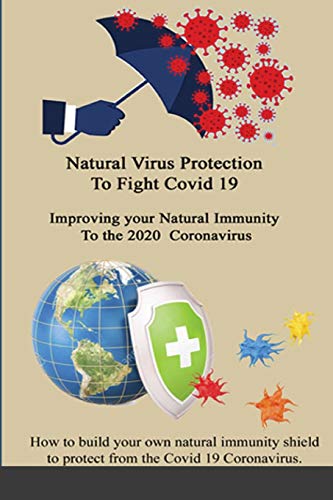 Natural Virus Protection To Fight Covid 19 * Improving your Natural Immunity