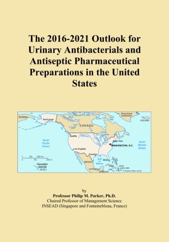 The 2016-2021 Outlook for Urinary Antibacterials and Antiseptic Pharmaceutical Preparations in the United States