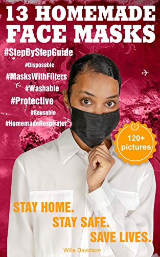 13 HOMEMADE FACE MASKS FOR HEALTH PROTECTION: The Complete Protection Face Mask