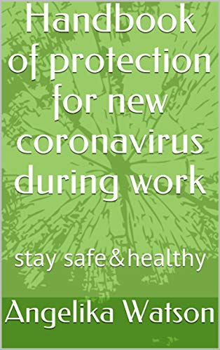 Handbook of protection for new coronavirus during work: stay safe&healthy
